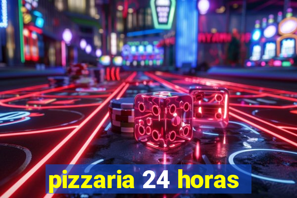 pizzaria 24 horas